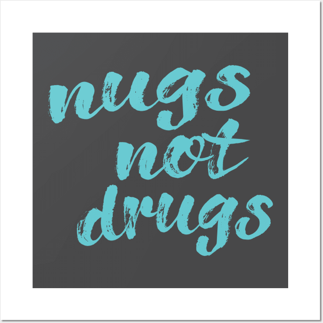 Nugs Not Drugs Wall Art by Commykaze